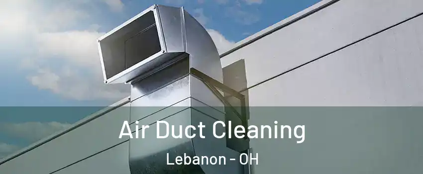  Air Duct Cleaning Lebanon - OH