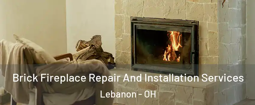  Brick Fireplace Repair And Installation Services Lebanon - OH