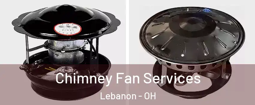  Chimney Fan Services Lebanon - OH