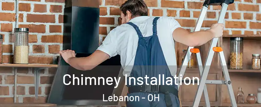  Chimney Installation Lebanon - OH