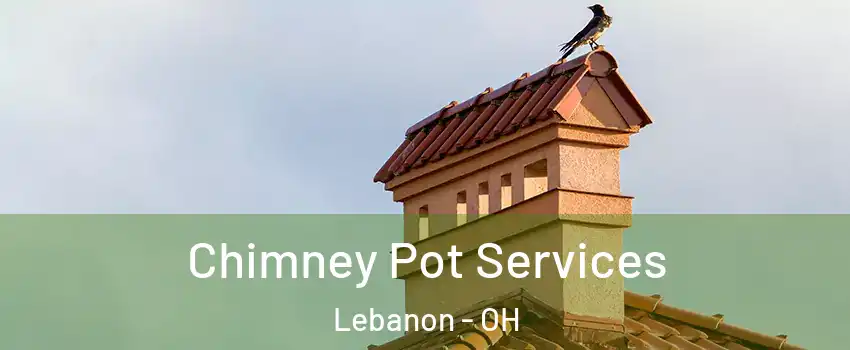  Chimney Pot Services Lebanon - OH