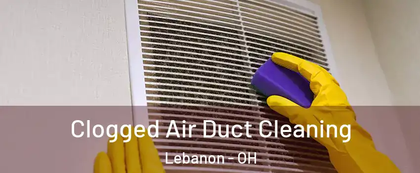  Clogged Air Duct Cleaning Lebanon - OH