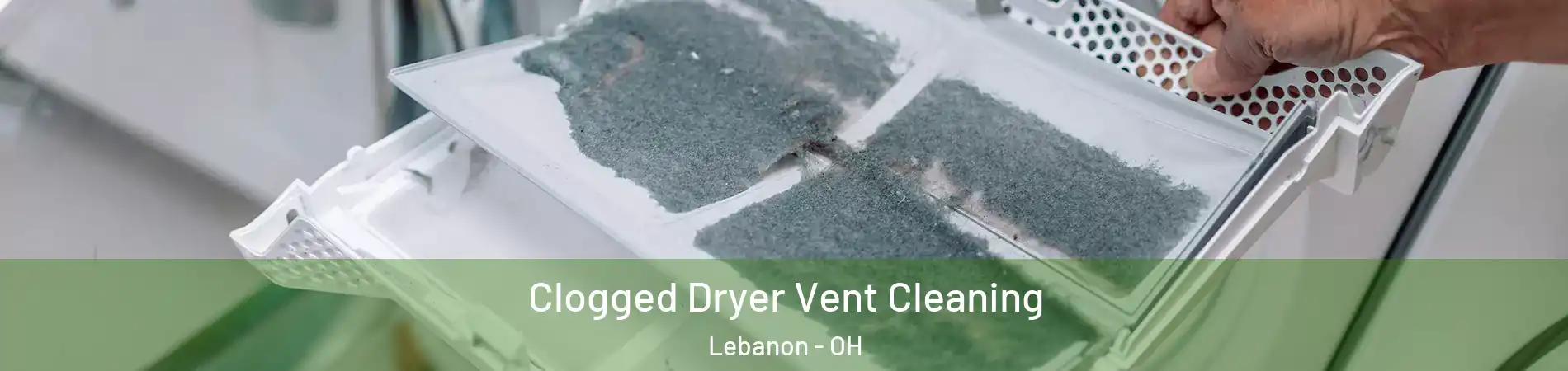  Clogged Dryer Vent Cleaning Lebanon - OH