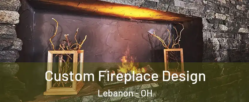  Custom Fireplace Design Lebanon - OH