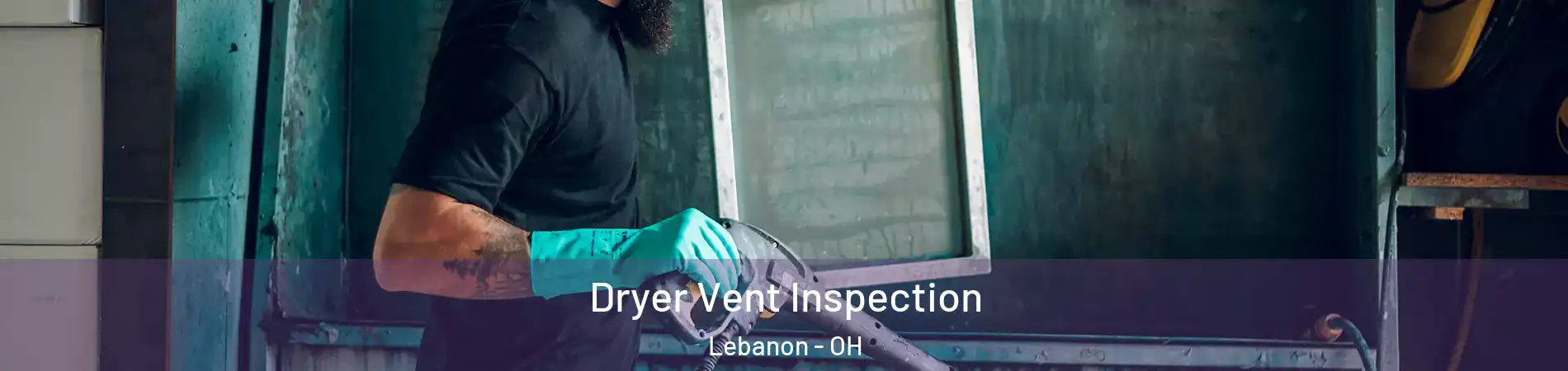  Dryer Vent Inspection Lebanon - OH