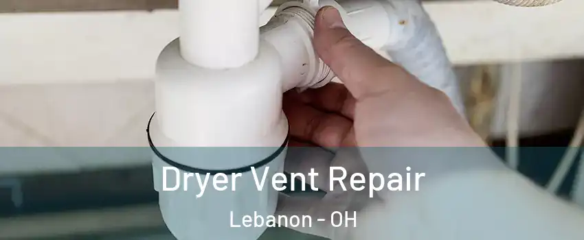  Dryer Vent Repair Lebanon - OH