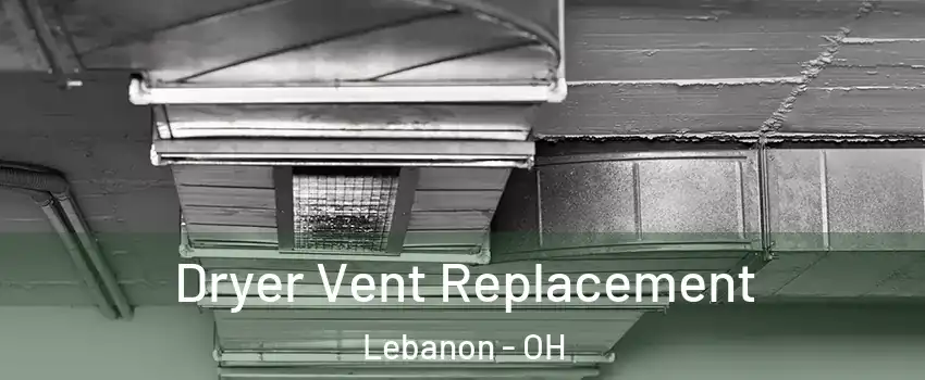  Dryer Vent Replacement Lebanon - OH