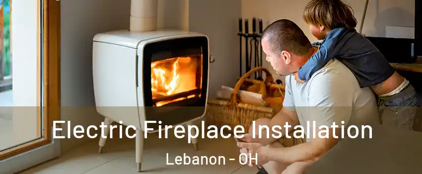  Electric Fireplace Installation Lebanon - OH