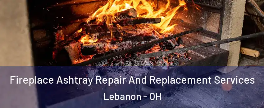  Fireplace Ashtray Repair And Replacement Services Lebanon - OH