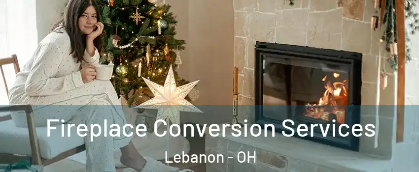  Fireplace Conversion Services Lebanon - OH