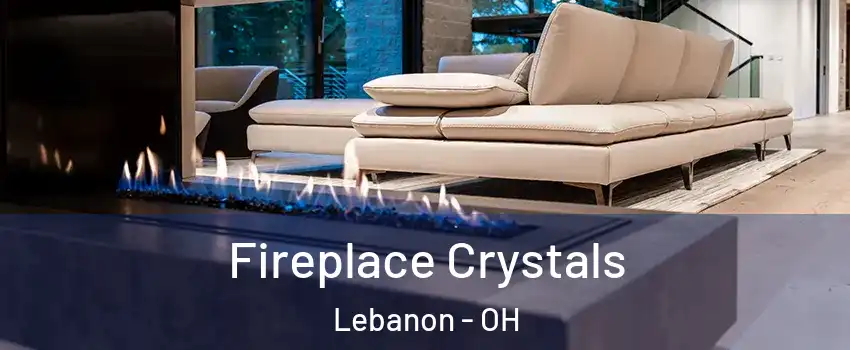  Fireplace Crystals Lebanon - OH
