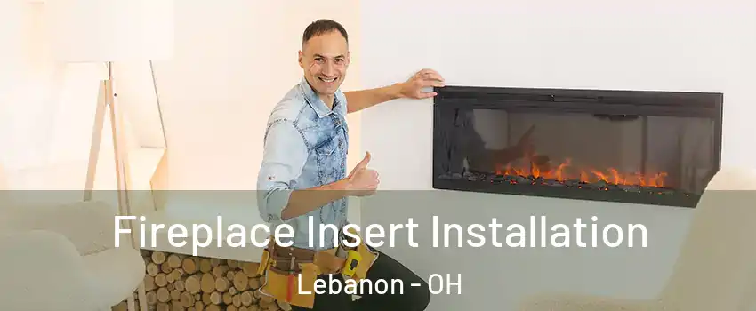  Fireplace Insert Installation Lebanon - OH