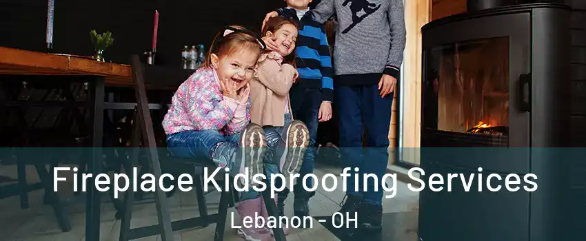  Fireplace Kidsproofing Services Lebanon - OH
