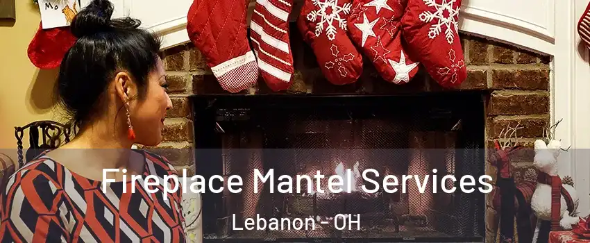  Fireplace Mantel Services Lebanon - OH