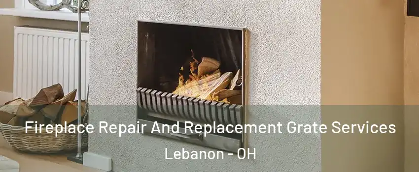  Fireplace Repair And Replacement Grate Services Lebanon - OH