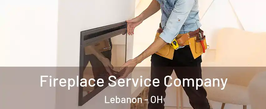  Fireplace Service Company Lebanon - OH