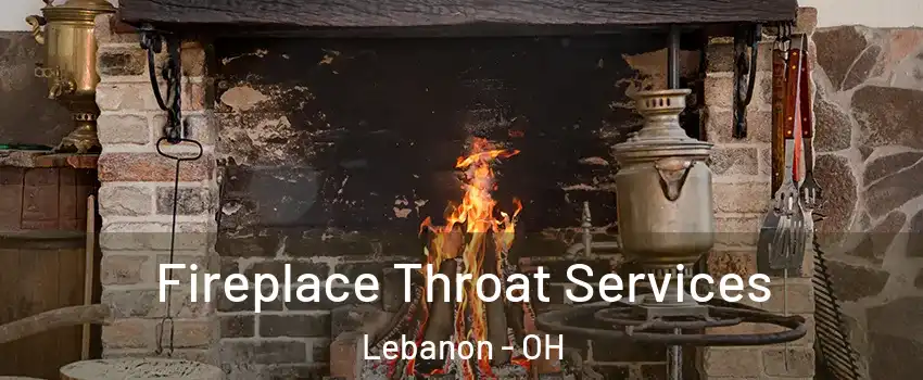  Fireplace Throat Services Lebanon - OH