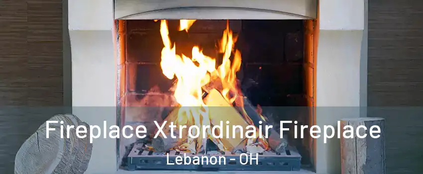  Fireplace Xtrordinair Fireplace Lebanon - OH