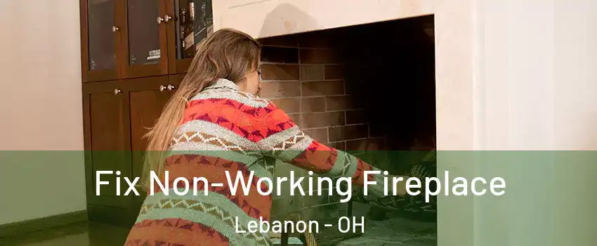  Fix Non-Working Fireplace Lebanon - OH