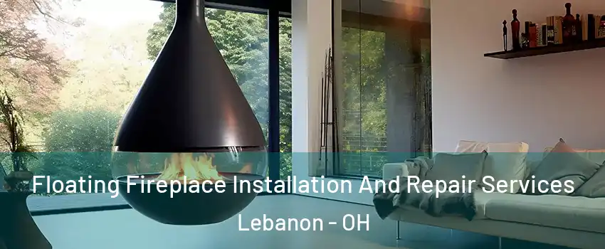  Floating Fireplace Installation And Repair Services Lebanon - OH
