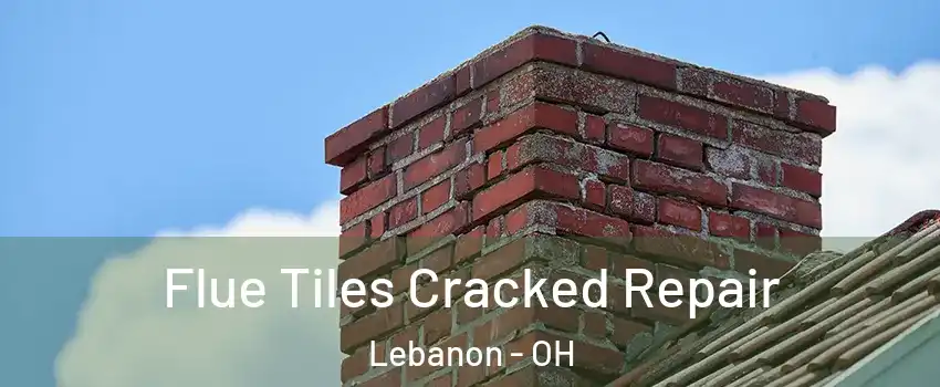  Flue Tiles Cracked Repair Lebanon - OH