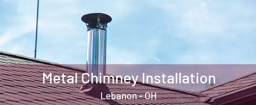  Metal Chimney Installation Lebanon - OH
