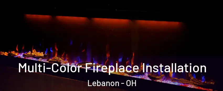  Multi-Color Fireplace Installation Lebanon - OH