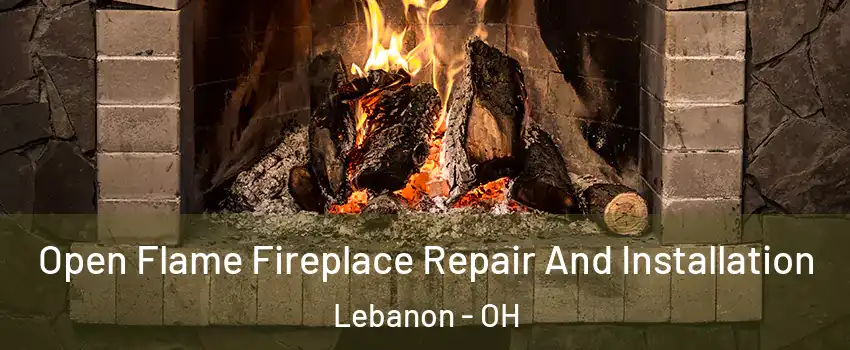  Open Flame Fireplace Repair And Installation Lebanon - OH