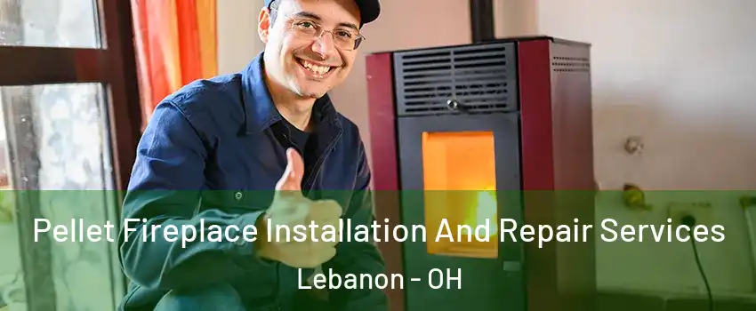  Pellet Fireplace Installation And Repair Services Lebanon - OH