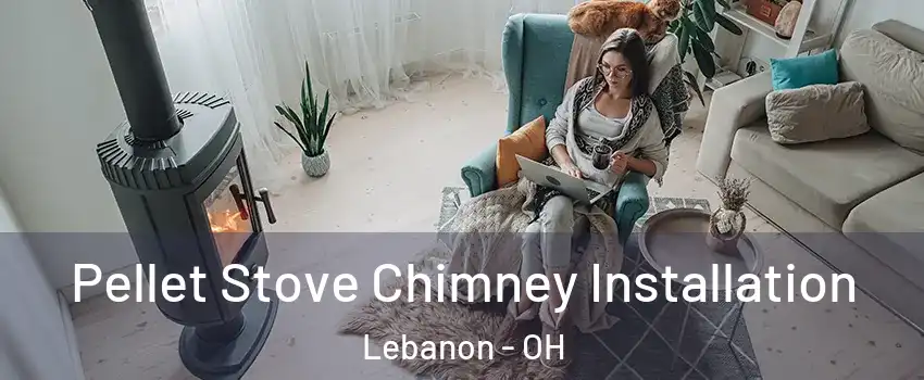  Pellet Stove Chimney Installation Lebanon - OH