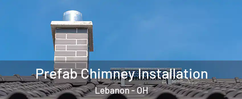  Prefab Chimney Installation Lebanon - OH