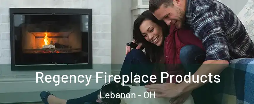  Regency Fireplace Products Lebanon - OH