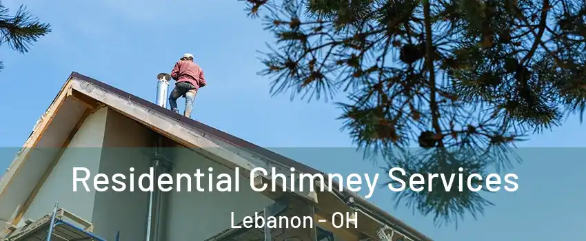  Residential Chimney Services Lebanon - OH