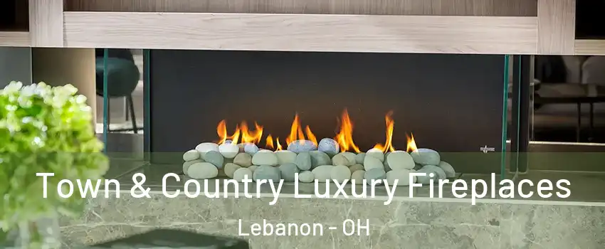  Town & Country Luxury Fireplaces Lebanon - OH