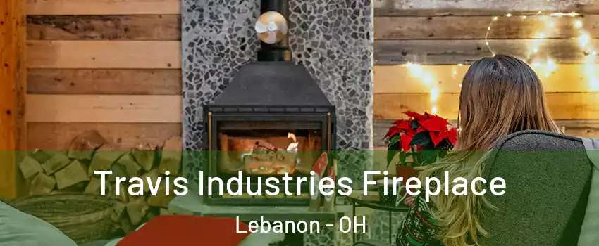  Travis Industries Fireplace Lebanon - OH