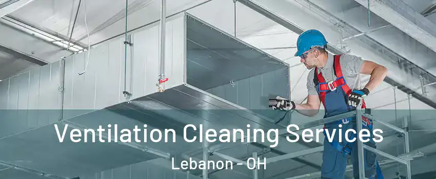 Ventilation Cleaning Services Lebanon - OH