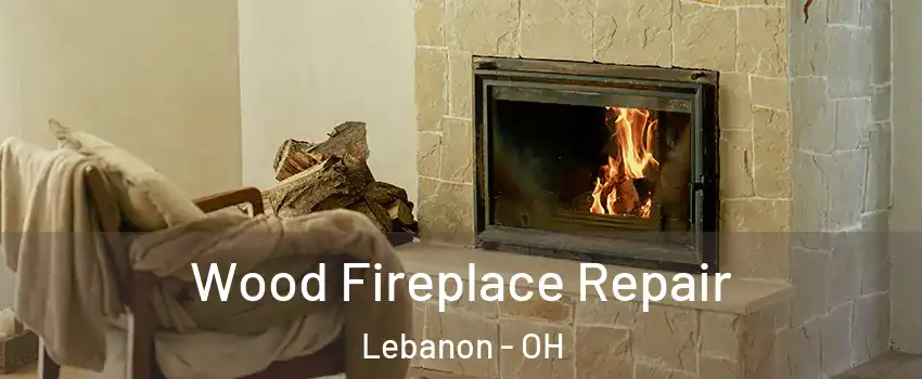  Wood Fireplace Repair Lebanon - OH