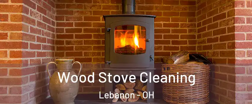  Wood Stove Cleaning Lebanon - OH