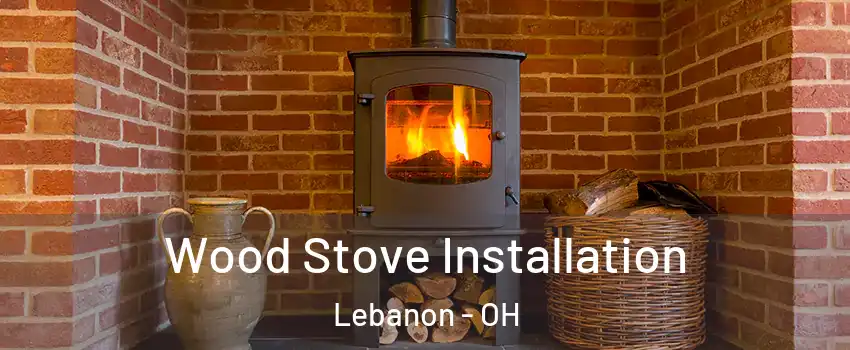  Wood Stove Installation Lebanon - OH